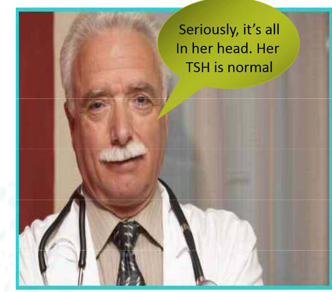 Older male doctor with a stethoscope and speech bubble saying, “Seriously, it’s all in her head. Her TSH is normal.”